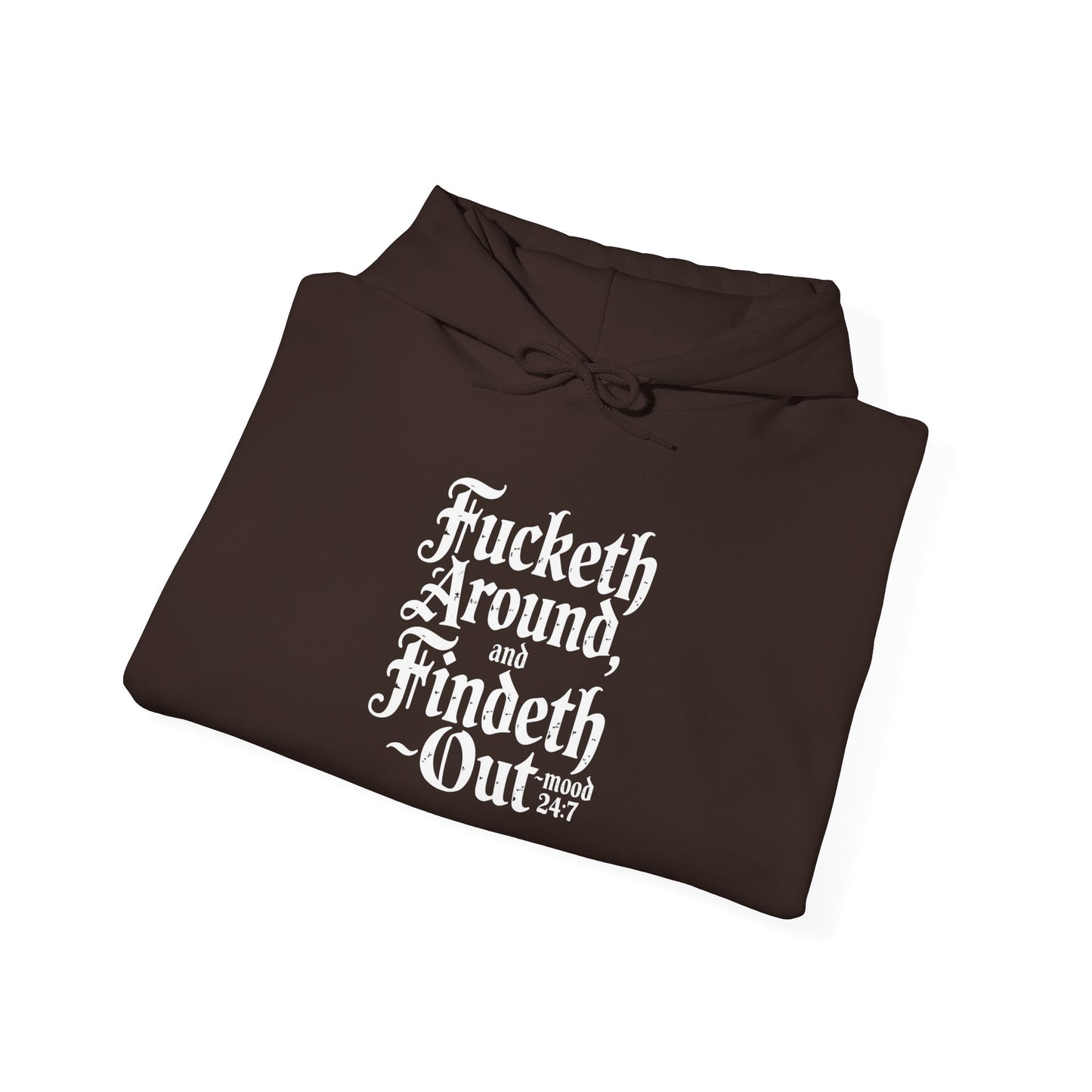 "Fucketh Around & Findeth Out" Hoodie — Mood 24/7 Statement