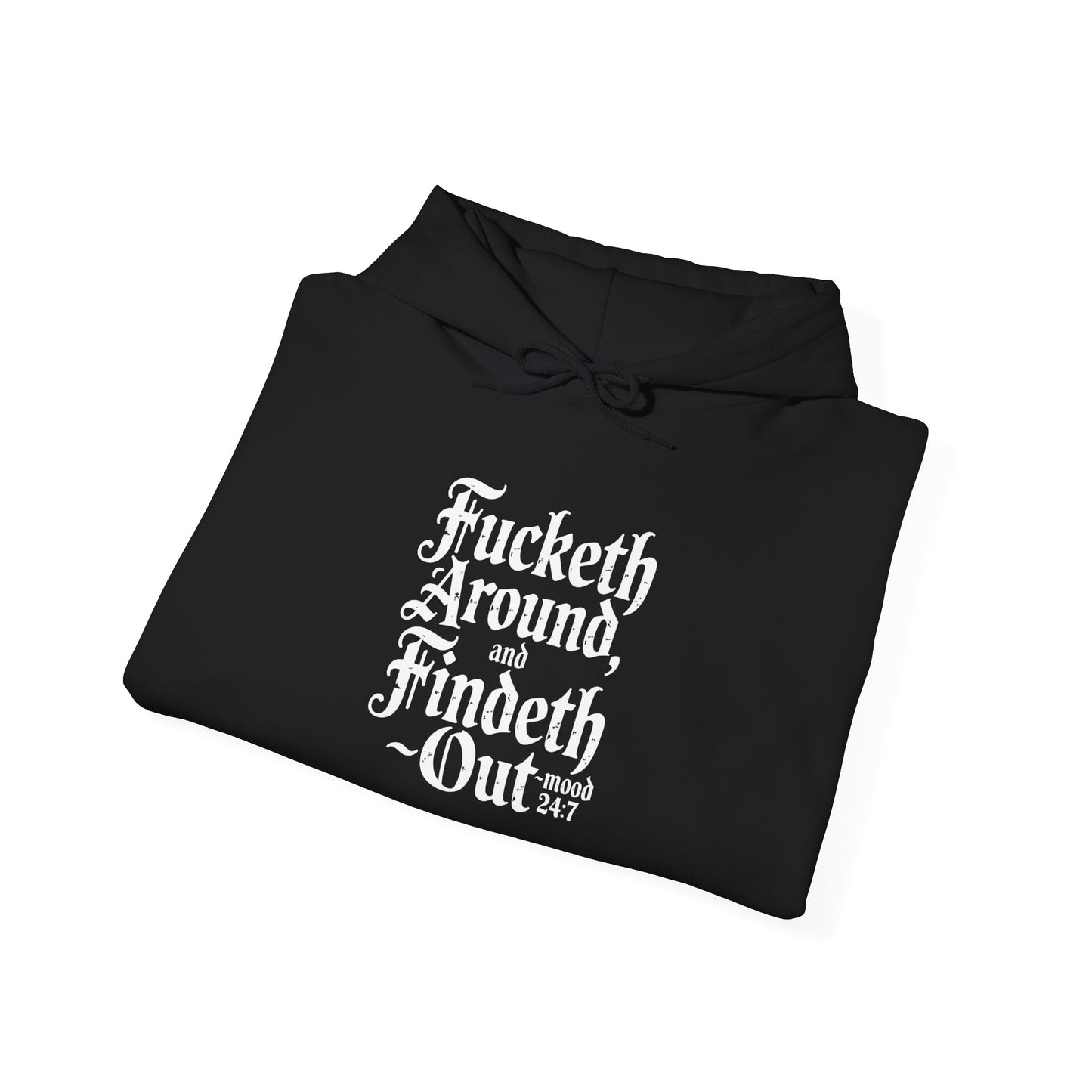 "Fucketh Around & Findeth Out" Hoodie — Mood 24/7 Statement