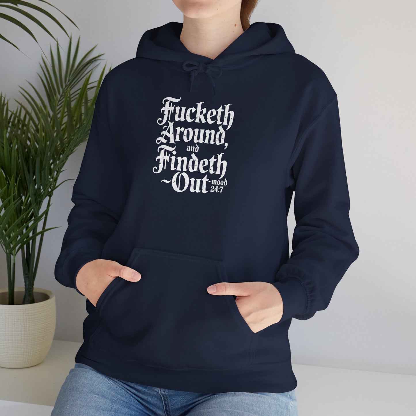 "Fucketh Around & Findeth Out" Hoodie — Mood 24/7 Statement