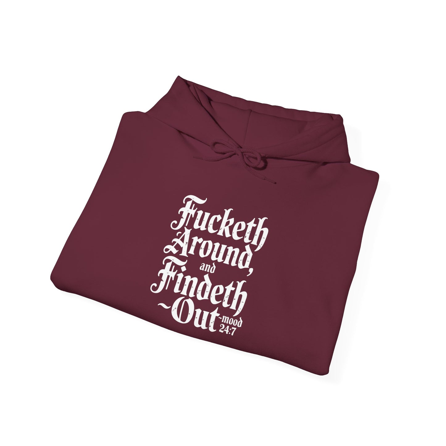 "Fucketh Around & Findeth Out" Hoodie — Mood 24/7 Statement