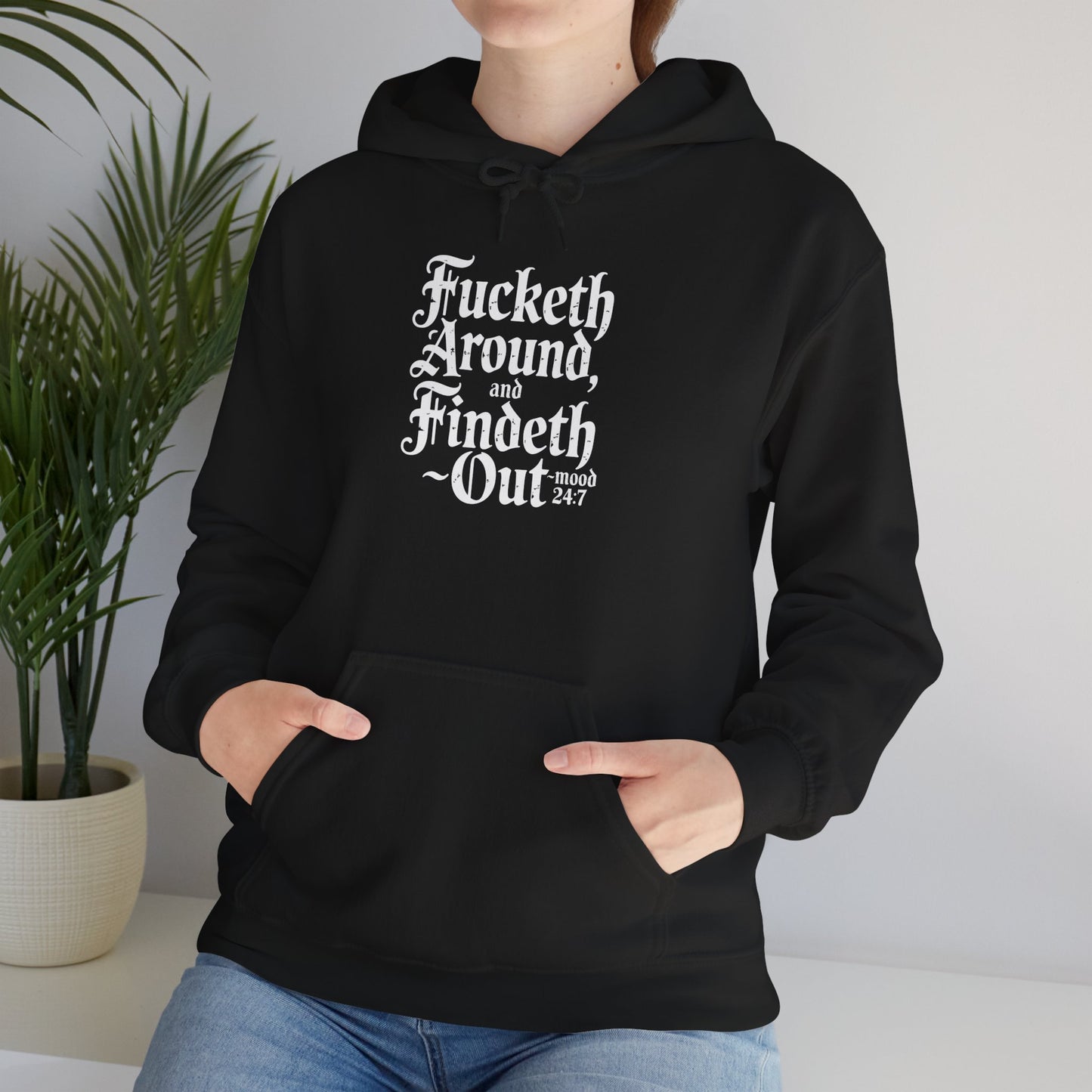 "Fucketh Around & Findeth Out" Hoodie — Mood 24/7 Statement